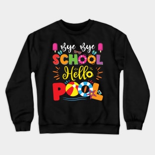 Bye Bye School Hello Pool Teacher Students Summer Vacation Crewneck Sweatshirt